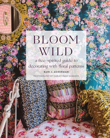 Harry N. Abrams Books Bloom Wild:  free-spirited guide to decorating with floral patterns
